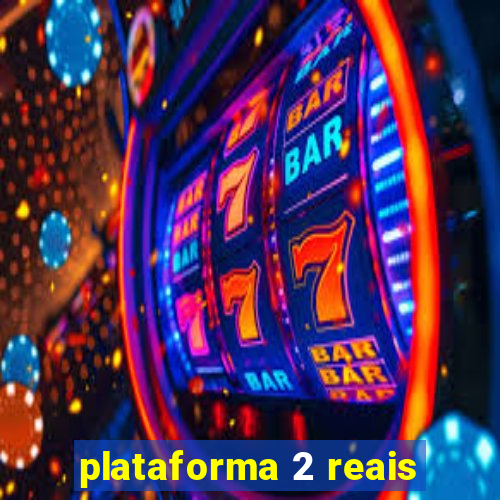 plataforma 2 reais